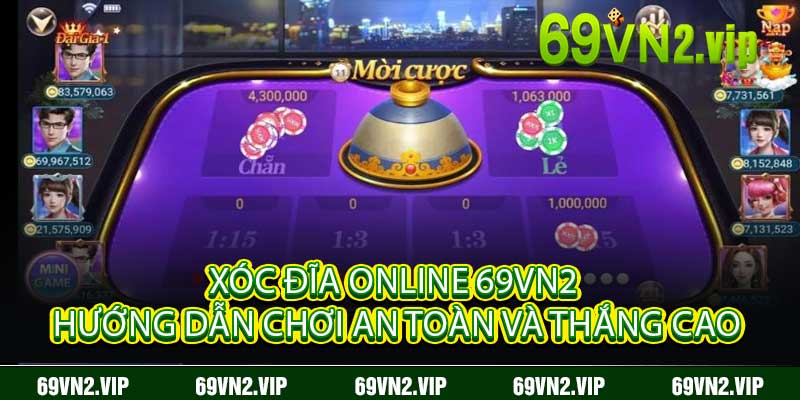Xóc Đĩa Online 69VN2 – Hướng Dẫn Chơi An Toàn Và Thắng Cao