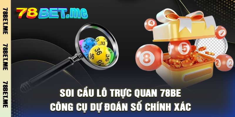 Soi Cầu Lô Trực Quan 78BET Công Cụ Dự Đoán Số Chính Xác